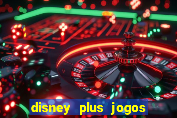 disney plus jogos de futebol